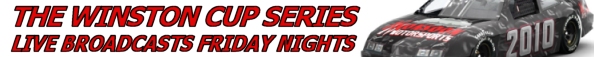 Friday nights we feature Live Broadcasts featuing the Winston Cup Series